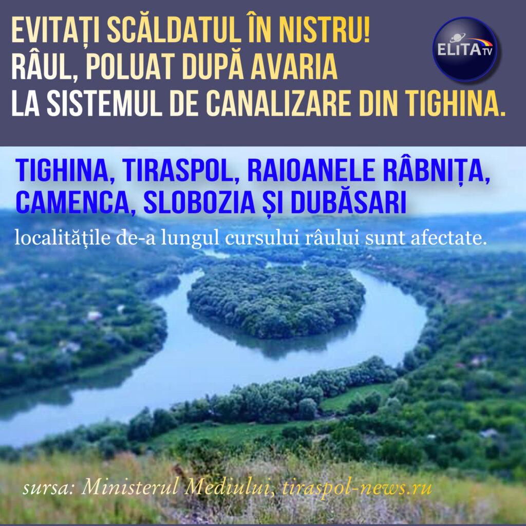 Nistrul, poluat după avaria la sistemul de canalizare din Tighina. Ministerul Mediului recomandă să evităm scăldatul în râu.